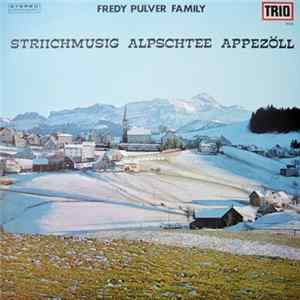 Fredy Pulver Family / Striichmusig Alpschtee Appezöll - Fredy Pulver Family / Striichmusig Alpschtee Appezöll FLAC album
