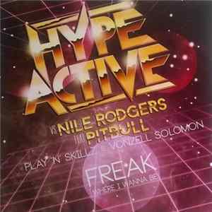 Hype Active Vs Nile Rodgers Feat. Pitbull, Play-N-Skillz & Vonzell Solomon - Freak (Where I Wanna Be) FLAC album