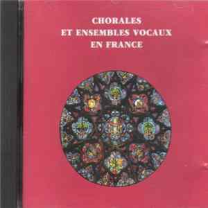 Various - Chorales Et Ensembles Vocaux En France FLAC album
