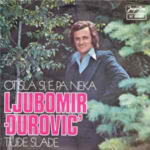 Ljubomir Đurović - Otišla Si, E, Pa Neka / Tuđe Slađe FLAC album