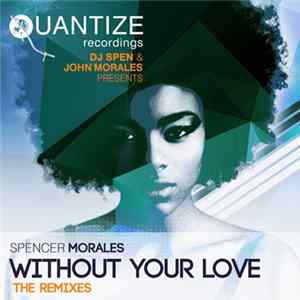 DJ Spen & John Morales Presents Spencer Morales Feat. Randy Roberts - Without Your Love (The Remixes) FLAC album