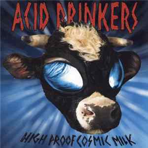 Acid Drinkers - High Proof Cosmic Milk FLAC album