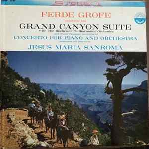 Ferde Grofe With The Rochester Philharmonic Orchestra And Jesus Maria Sanroma - Grand Canyon Suite / Concerto For Piano And Orchestra FLAC album
