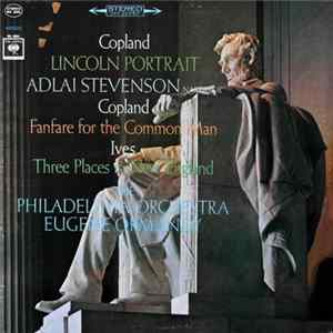 Copland / Ives - Adlai Stevenson, The Philadelphia Orchestra, Eugene Ormandy - Lincoln Portrait / Fanfare For The Common Man / Three Places In New England FLAC album