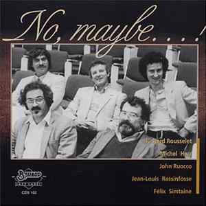 Richard Rousselet, Michel Herr, John Ruocco, Jean-Louis Rassinfosse, Felix Simtaine - No, Maybe...! FLAC album