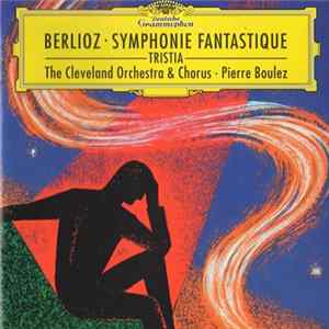 Berlioz · The Cleveland Orchestra & Chorus · Pierre Boulez - Symphonie Fantastique · Tristia FLAC album