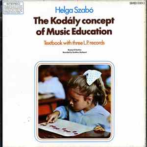 Kodály - Helga Szabó, Various - The Kodály Concept Of Music Education FLAC album