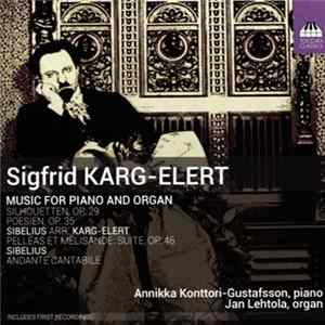 Sigfrid Karg-Elert, Sibelius, Annikka Konttori-Gustafsson, Jan Lehtola - Music For Piano And Organ FLAC album