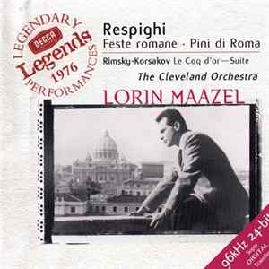 Respighi | Rimsky-Korsakov | The Cleveland Orchestra | Lorin Maazel - Feste Romane • Pini Di Roma | Le Coq D'Or — Suite FLAC album