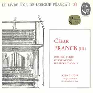 César Franck, André Isoir - Prélude, Fugue Et Variations - Les Trois Chorals FLAC album