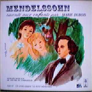 Marie Dubois, Mendelssohn - La Vie De Félix Mendelssohn Raconté Aux Enfants (Avec Extraits Musicaux De L'Oeuvre Du Compositeure) FLAC album