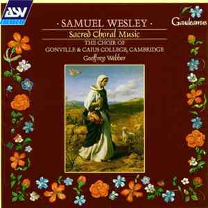 Samuel Wesley - The Choir Of Gonville & Caius College, Cambridge / Geoffrey Webber - Sacred Choral Music FLAC album