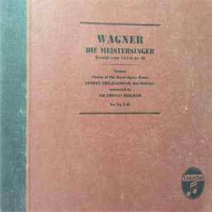 Wagner, Chorus Of The Royal Opera House, London Philharmonic Orchestra, Sir Thomas Beecham - Die Meistersinger (Excerpts From Act I & Act III) FLAC album