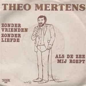 Theo Mertens - Zonder Vrienden Zonder Liefde / Als De Zee Mij Roept FLAC album