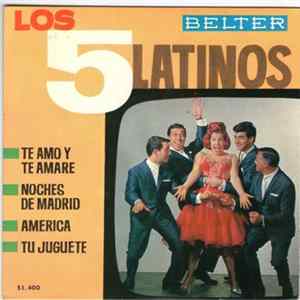 Los Cinco Latinos - Te Amo Y Te Amaré / Noches De Madrid / América / Tu Juguete FLAC album