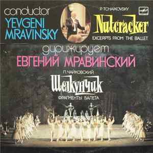 P. Tchaikovsky – Yevgeni Mravinsky - The Nutcracker · Excerpts From The Ballet FLAC album