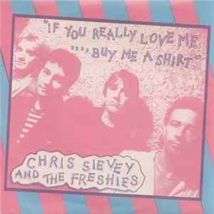 Chris Sievey And The Freshies - If You Really Love Me, Buy Me A Shirt FLAC album