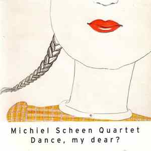 Michiel Scheen Quartet - Dance, My Dear? FLAC album
