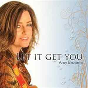 Amy Broome - Let It Get You FLAC album