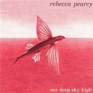 Rebecca Pearcy - Sea Deep Sky High FLAC album