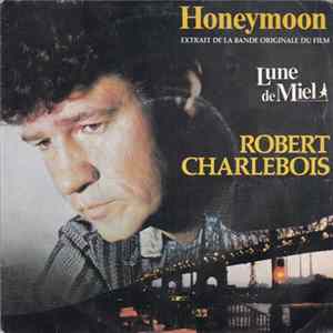Robert Charlebois - Honeymoon - Extrait De La Bande Originale Du Film : Lune De Miel FLAC album