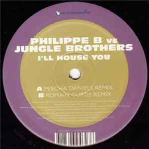 Philippe B. Vs Jungle Brothers - I'll House You FLAC album