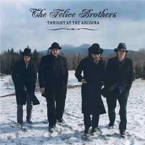 The Felice Brothers - Tonight At The Arizona FLAC album