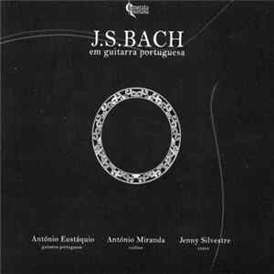 J. S. Bach - António Eutáquio, António Miranda, Jenny Silvestre - Em Guitarra Portuguesa FLAC album