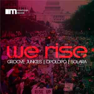 Groove Junkies, Opolopo, Solara - We Rise FLAC album