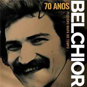 Belchior - 70 Anos - Pequeno Mapa Do Tempo FLAC album