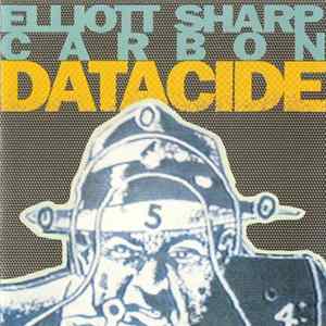 Elliott Sharp / Carbon - Datacide FLAC album