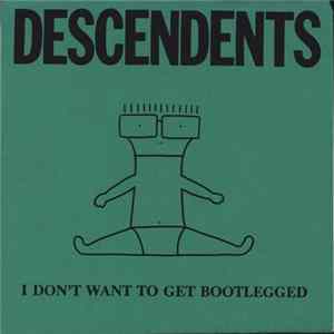 Descendents - I Don't Want To Get Bootlegged FLAC album