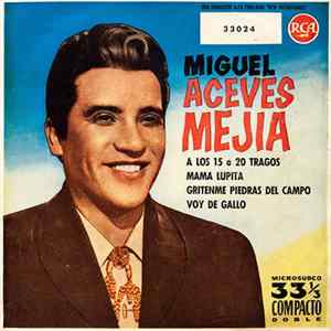 Miguel Aceves Mejia Con El Mariachi Vargas De Tecalitlan - A Los 15 Ó 20 Tragos / Mama Lupita / Grítenme Piedras Del Campo / Voy De Gallo FLAC album
