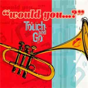 Touch And Go - Would You...? FLAC album
