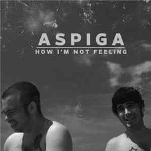 Aspiga - How I'm Not Feeling FLAC album