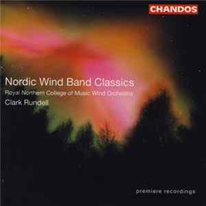 Royal Northern College Of Music Wind Orchestra, Clark Rundell - Nordic Wind Band Classics FLAC album