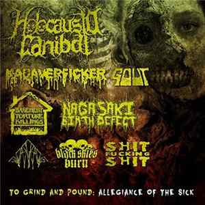 Holocausto Canibal / Kadaverficker / Basement Torture Killings / Black Skies Burn / ShitFuckingShit / Nagasaki Birth Defect / The Judas Cradle / Gout - To Grind And Pound: Allegiance Of The Sick FLAC album