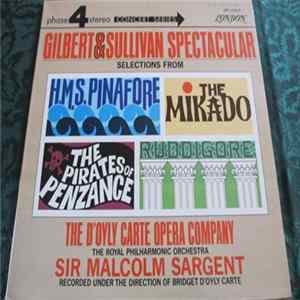 The Royal Philharmonic Orchestra Conducted By Sir Malcolm Sargent And The D'Oyly Carte Opera Company And Chorus, Gilbert And Sullivan - Gilbert & Sullivan Spectacular - Selections From H. M. S. Pinafore, The Mikado, The Pirates Of Penzance And Ruddigore FLAC album