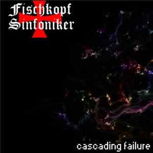 Fischkopf Sinfoniker - Cascading Failure FLAC album