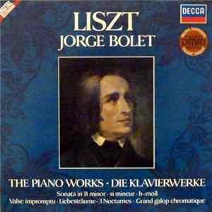 Liszt, Jorge Bolet - The Piano Works - Die Klavierwerke / Sonata In B Minor - Si Mineur - H-moll / Valse Impromptu - Liebesträume - 3 Nocturnes - Grand Galop Chromatique FLAC album