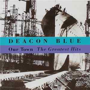 Deacon Blue - Our Town - The Greatest Hits FLAC album