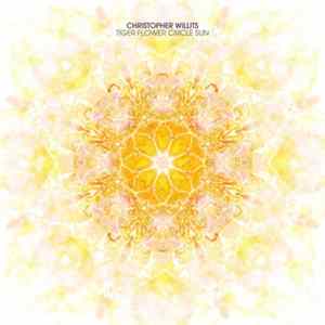 Christopher Willits - Tiger Flower Circle Sun FLAC album