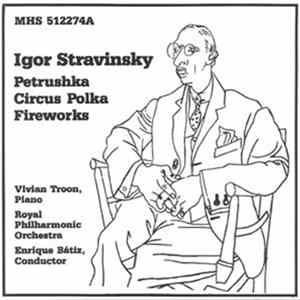 Igor Stravinsky, Vivian Troon, Enrique Bátiz, Royal Philharmonic Orchestra - Petrushka / Circus Polka / Fireworks Op.4 FLAC album