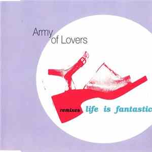 Army Of Lovers - Life Is Fantastic (Remixes) FLAC album