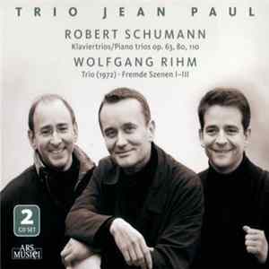 Trio Jean Paul - Robert Schumann / Wolfgang Rihm - Klaviertrios Op. 63, 80, 110 / Trio (1972), Fremde Szenen I–III FLAC album