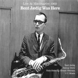 Bent Jædig - Bent Jædig Was Here (Live At Montmartre 1969) FLAC album