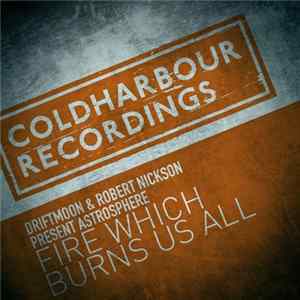 Driftmoon & Robert Nickson Present Astrosphere - Fire Which Burns Us All FLAC album