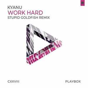 KYANU - Work Hard (Stupid Goldfish Remix) FLAC album
