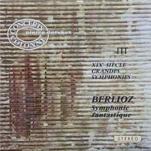 Hector Berlioz / Pierre Dervaux conducts L'Orchestre de I'Association des Concerts Colonne - XIXe Siècle Grandes Symphonies III: Symphonie Fantastique FLAC album