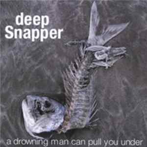 deep Snapper - A Drowning Man Can Pull You Under FLAC album